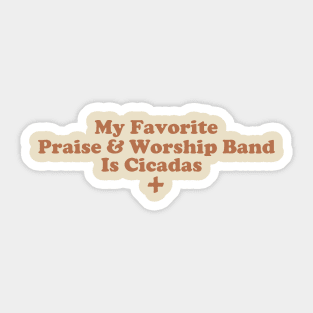 My Favorite Praise & Worship Band Is Cicadas. Sticker